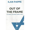 Out of the Frame: The Struggle for Academic Freedom in Israel: The Struggle for Academic Freedom in Israel - Paperback