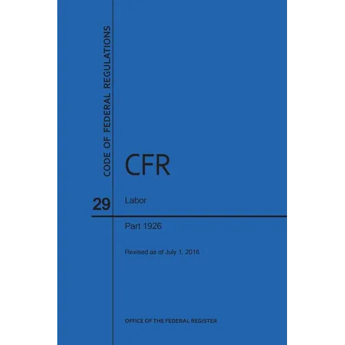 Code of Federal Regulations Title 29, Labor, Parts 1926, 2016 - Paperback