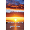 Out from the Heart: A Classic New Thought Guide to Spiritual Self-Mastery and Inner Transformation - Hardcover