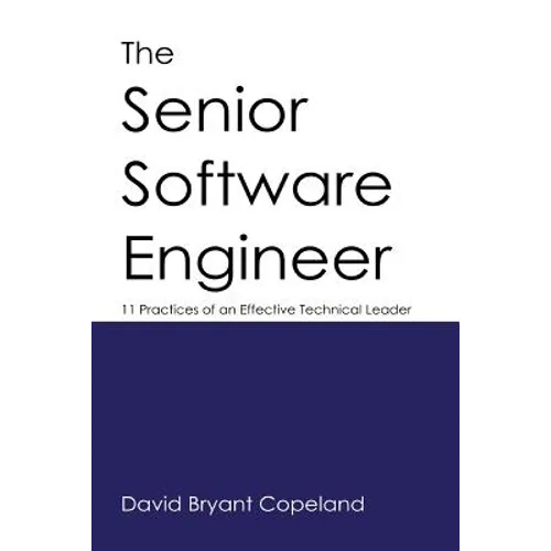 The Senior Software Engineer: 11 Practices of an Effective Technical Leader - Paperback