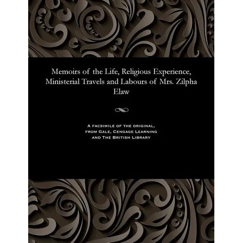 Memoirs of the Life, Religious Experience, Ministerial Travels and Labours of Mrs. Zilpha Elaw - Paperback