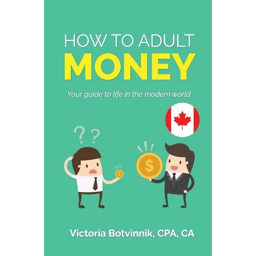 How to Adult: Money (Canada Version): Your Guide to Life in the Modern World - Paperback