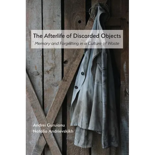 The Afterlife of Discarded Objects: Memory and Forgetting in a Culture of Waste - Paperback