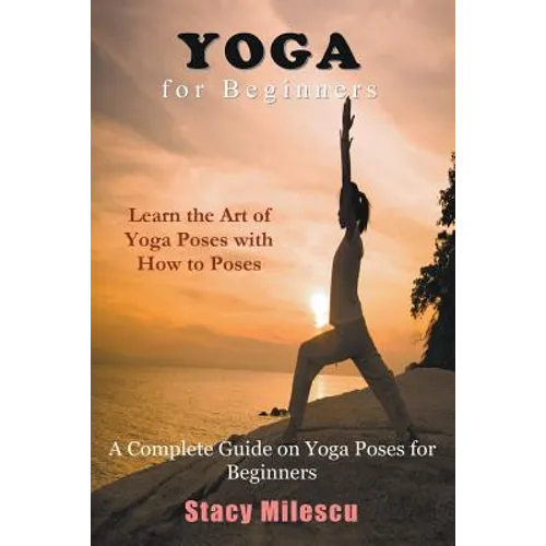 Yoga for Beginners: A Complete Guide on Yoga Poses for Beginners - Paperback