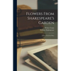 Flowers From Shakespeare's Garden: a Posy From the Plays - Hardcover