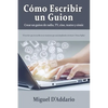 Cómo escribir un guion: Crear un guion de radio, TV, cine, teatro y cómic - Paperback