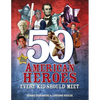 50 American Heroes Every Kid Should Meet, 3rd Edition - Paperback