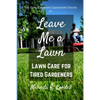 Leave Me a Lawn: Lawn Care for Tired Gardeners - Paperback