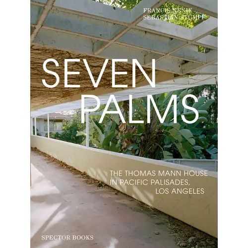 Seven Palms: The Thomas Mann House in Pacific Palisades, Los Angeles - Paperback