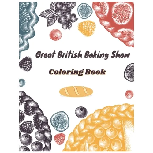 Great British Baking Show Coloring Book: Awesome Coloring Books For Adults And Kids - Paperback