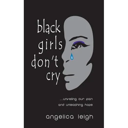 Black Girls Don't Cry: Unveiling Our Pain and Unleashing Hope - Paperback