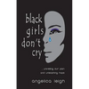 Black Girls Don't Cry: Unveiling Our Pain and Unleashing Hope - Paperback