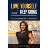 Love Yourself and Keep Going: The Transformation to Greatness - Paperback