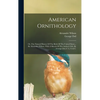 American Ornithology: Or, The Natural History Of The Birds Of The United States... By Alexander Wilson. With A Sketch Of The Author's Life, - Hardcover