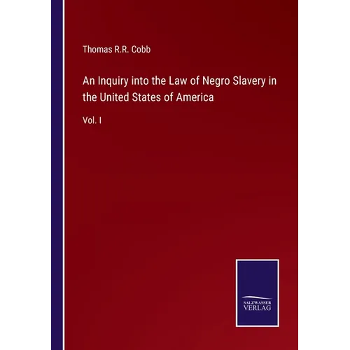 An Inquiry into the Law of Negro Slavery in the United States of America: Vol. I - Paperback