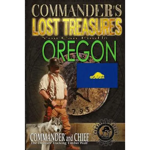 Commander's Lost Treasures You Can Find In Oregon: Follow the Clues and Find Your Fortunes! - Paperback