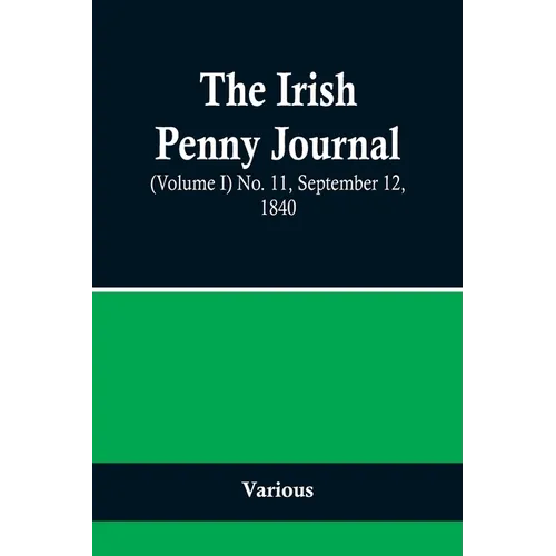 The Irish Penny Journal, (Volume I) No. 11, September 12, 1840 - Paperback