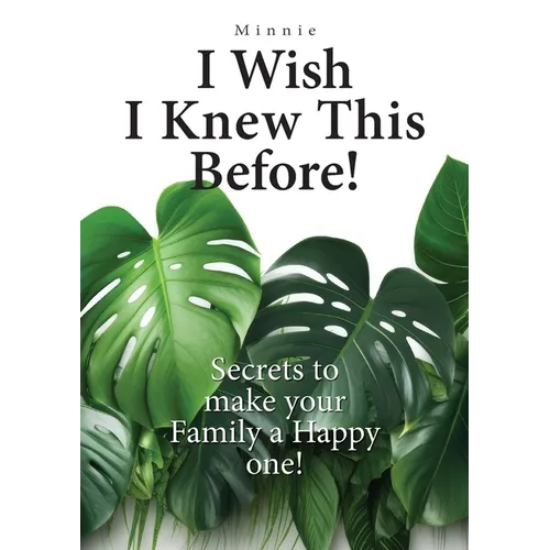 I wish I knew this before!: Secrets to make your family a happy one! - Paperback