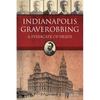 Indianapolis Graverobbing: A Syndicate of Death - Paperback