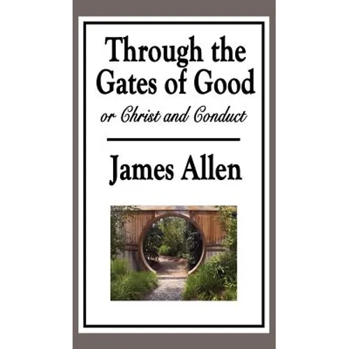 Through the Gates of Good, or Christ and Conduct: A Sublime Book - Hardcover
