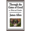 Through the Gates of Good, or Christ and Conduct: A Sublime Book - Hardcover