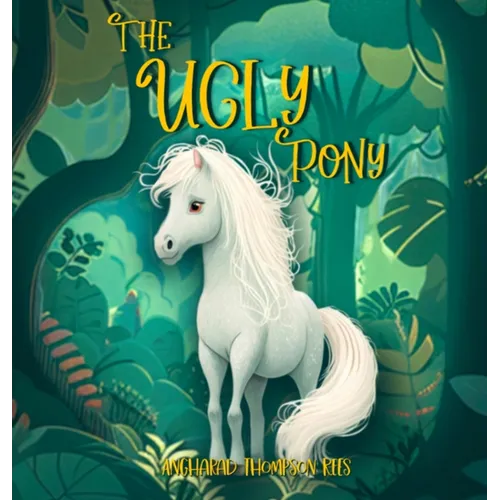 The Ugly Pony: An Illustrated Hans Christian Andersen Retelling - Hardcover