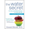 The Water Secret: The Cellular Breakthrough to Look and Feel 10 Years Younger - Hardcover