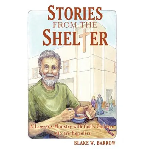 Stories from the Shelter: A Lawyer's Ministry with God's Children Who Are Homeless - Hardcover