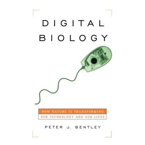 Digital Biology: How Nature Is Transforming Our Technology and Our Lives - Paperback