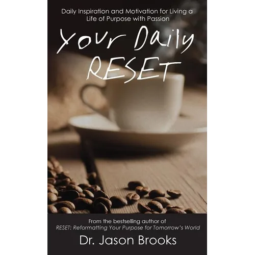 Your Daily RESET: Daily Inspiration and Motivation for Living Your Life of Purpose with Passion - Paperback