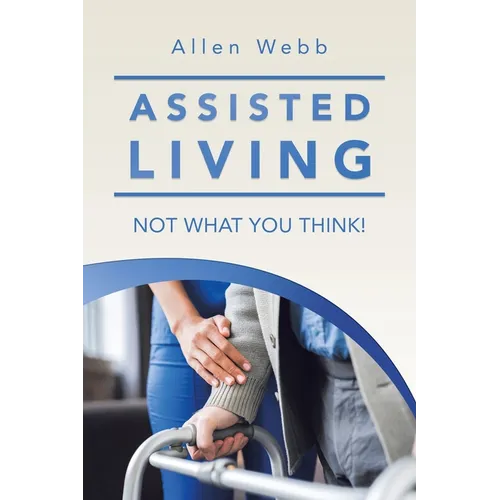 Assisted Living - Not What You Think! - Paperback
