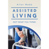 Assisted Living - Not What You Think! - Paperback