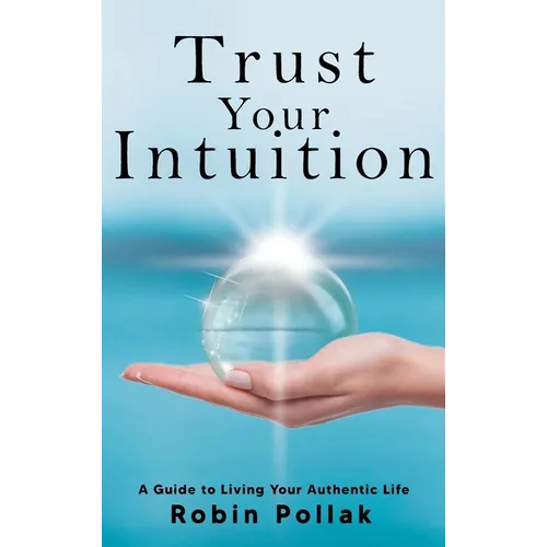Trust Your Intuition: A Guide to Living Your Authentic Life - Hardcover