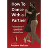 How to Dance with a Partner: The Gentle Method of Unambiguously Communicating Every Step in Every Social Dance - Hardcover