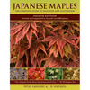 Japanese Maples: The Complete Guide to Selection and Cultivation - Hardcover