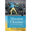 Mission Ukraine: The 2012-2013 Diplomatic Effort to Secure Ties with Europe - Paperback