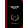 Traits of American-Indian Life and Character - Hardcover