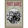 Party Games: Getting, Keeping, and Using Power in Gilded Age Politics - Paperback