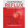 Let's Be Real About Reflux, Getting To The Heart of Heartburn - Paperback