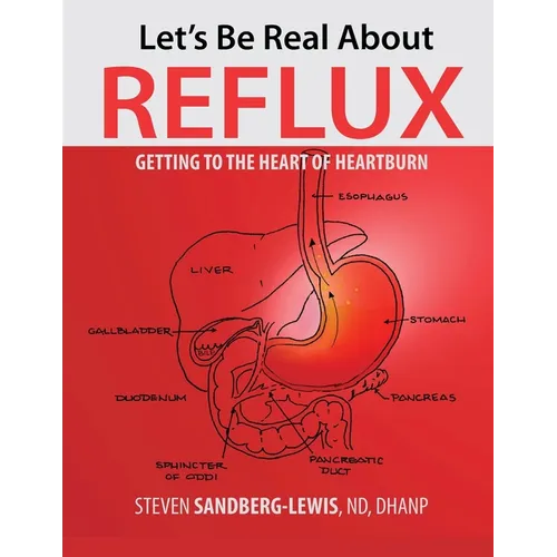 Let's Be Real About Reflux, Getting To The Heart of Heartburn - Paperback