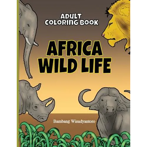 Adult Coloring Book Africa Wild Life: Adult Coloring Book - Paperback