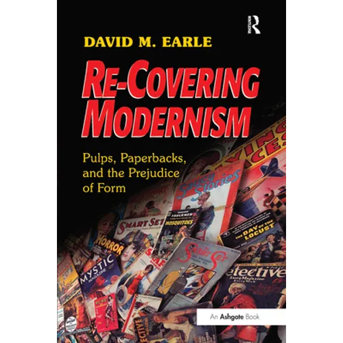 Re-Covering Modernism: Pulps, Paperbacks, and the Prejudice of Form - Paperback