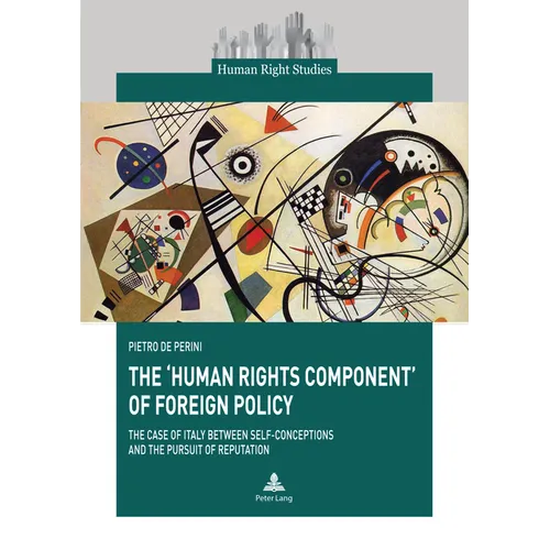 The 'Human Rights Component' of Foreign Policy: The Case of Italy between Self-conceptions and the Pursuit of Reputation - Paperback