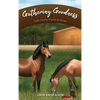 Gathering Goodness: Faith, Family, Friends & Horses - Hardcover