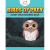 Birds of Prey: A Baby Owls Coloring Book - Paperback