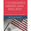 Ciudadania Americana 2022-2023: Preguntas, Respuestas y Examen en Ingles y Español - Paperback