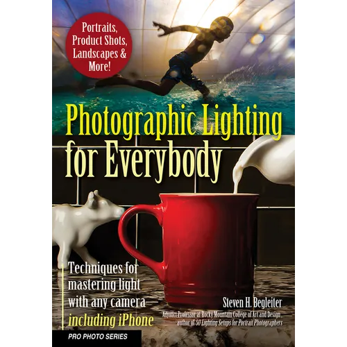 Photographic Lighting for Everybody: Techniques for Mastering Light with Any Camera-Including iPhone - Paperback