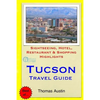 Tucson Travel Guide: Sightseeing, Hotel, Restaurant & Shopping Highlights - Paperback