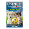 Essential Oils For Your Pet: Safe Natural Remedies for your Dog or Cat - Paperback