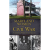 Maryland Women in the Civil War: Unionists, Rebels, Slaves & Spies - Hardcover
